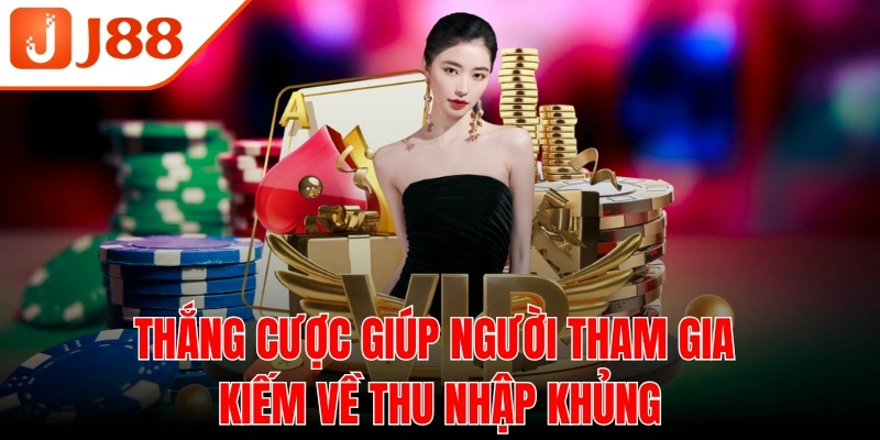 Thắng cược giúp người tham gia kiếm về thu nhập khủng